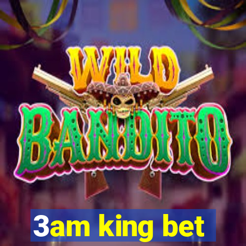 3am king bet